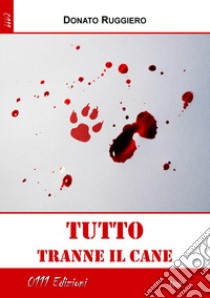 Tutto tranne il cane libro di Ruggiero Donato