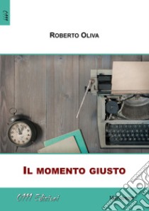 Il momento giusto libro di Oliva Roberto