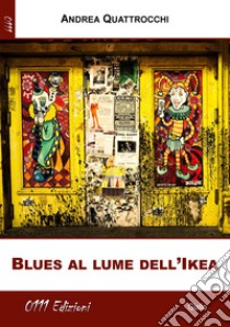 Blues al lume dell'Ikea libro di Quattrocchi Andrea