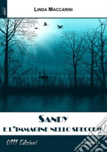 Sandy e l'immagine nello specchio libro di Maccarini Linda