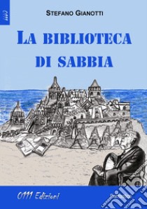 La biblioteca di sabbia libro di Giannotti Stefano