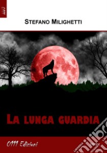 La lunga guardia libro di Milighetti Stefano