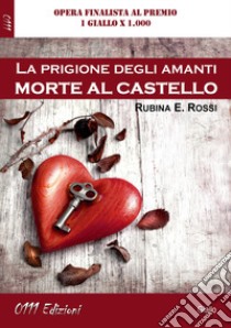 La prigione degli amanti. Morte al castello libro di Rossi Rubina E.