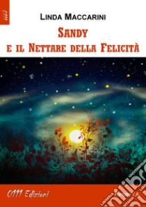 Sandy e il nettare della felicità libro di Maccarini Linda