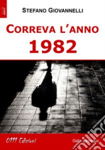 Correva l'anno 1982 libro di Giovannelli Stefano