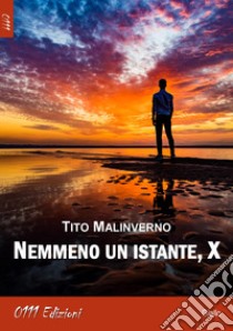 Nemmeno un istante, X libro di Malinverno Tito