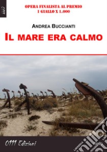 Il mare era calmo libro di Buccianti Andrea