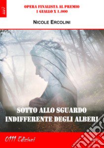 Sotto allo sguardo indifferente degli alberi libro di Ercolini Nicole