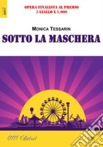 Sotto la maschera libro di Tessarin Monica