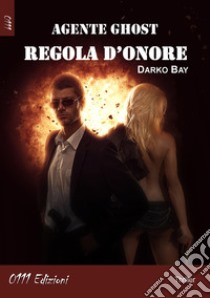 Regola d'onore. Agente Ghost libro di Darko Bay