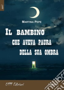 Il bambino che aveva paura della sua ombra libro di Pepe Martina