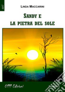 Sandy e la pietra del sole libro di Maccarini Linda