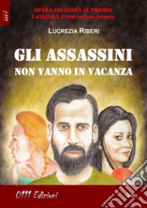 Gli assassini non vanno in vacanza libro di Riberi Lucrezia