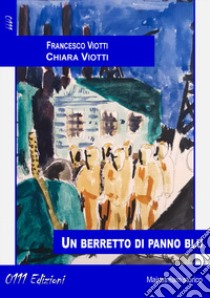 Un berretto di panno blu libro di Viotti Francesco; Viotti Chiara