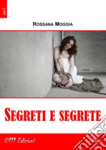 Segreti e segrete libro di Moggia Rossana