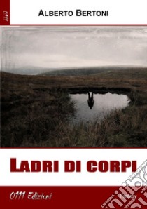 Ladri di corpi libro di Bertoni Alberto