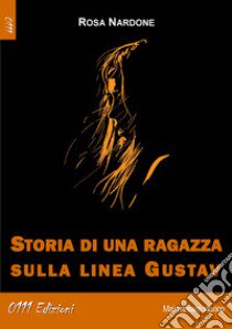 Storia di una ragazza sulla linea Gustav libro di Nardone Rosa