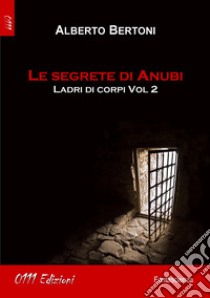 Le segrete di Anubi. Ladri di corpi. Vol. 2 libro di Bertoni Alberto