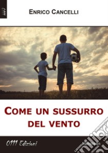 Come un sussurro del vento libro di Cancelli Enrico