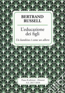 L'educazione dei figli. Un bambino è come un albero libro di Russell Bertrand; Verona V. (cur.)