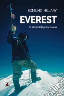 Everest. La storia della prima ascesa libro di Hillary Edmund