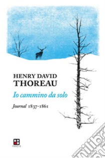 Io cammino da solo. Journal 1837-1861 libro di Thoreau Henry David