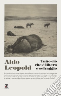 Tutto ciò che è libero e selvaggio libro di Leopold Aldo; Castelletti L. (cur.)