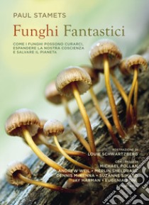 Funghi fantastici libro di Stamets P. (cur.); Pollan M. (cur.)