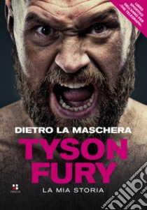 Dietro la maschera. La mia storia libro di Fury Tyson