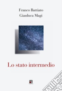 Lo stato intermedio libro di Battiato Franco; Magi Gianluca