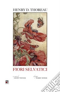 Fiori selvatici: escursioni botaniche e contemplazioni della natura libro di Thoreau Henry David; Wisner G. (cur.)