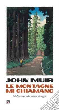 Le montagne mi chiamano. Meditazioni sulla natura selvaggia libro di Muir John; Miliotti A. (cur.)