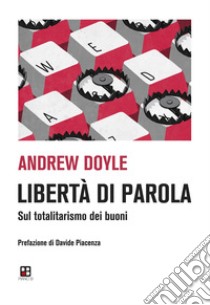 Libertà di parola. Sul totalitarismo dei buoni libro di Doyle Andrew