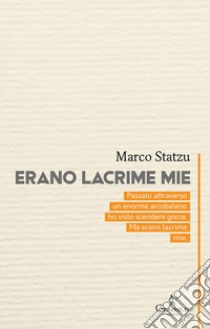 Erano lacrime mie libro di Statzu Marco