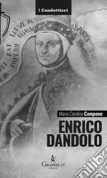 Enrico Dandolo. La spietata logica del mercato libro di Campone Maria Carolina