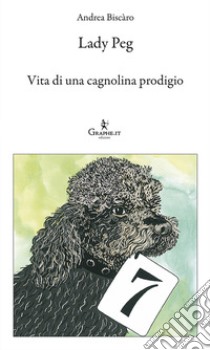 Lady Peg. Vita di una cagnolina prodigio libro di Biscàro Andrea