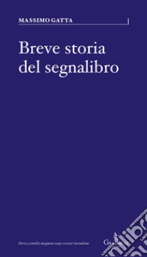 Breve storia del segnalibro libro di Gatta Massimo