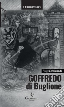 Goffredo di Buglione libro di Ferdinandi Sergio