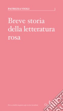 Breve storia della letteratura rosa libro di Violi Patrizia