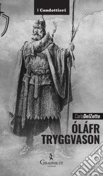 Óláfr Tryggvason. Il re vichingo, Apostolo della Norvegia libro di Del Zotto Carla