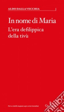 In nome di Maria. L'era defilippica della tivù libro di Dalla Vecchia Aldo