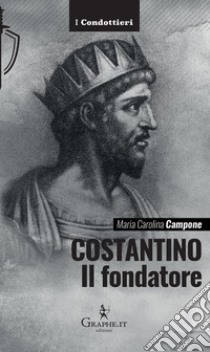 Costantino. Il fondatore libro di Campone Maria Carolina