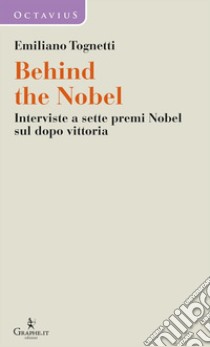 Behind the Nobel. Interviste a sette premi Nobel sul dopo vittoria libro di Tognetti Emiliano