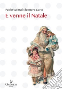 E venne il Natale. Ediz. illustrata libro di Valera Paolo; Carta Eleonora; Pascoli Giovanni