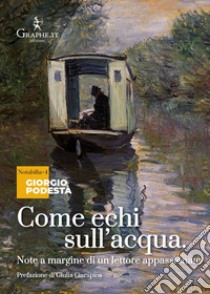 Come echi sull'acqua. Note a margine di un lettore appassionato libro di Podestà Giorgio