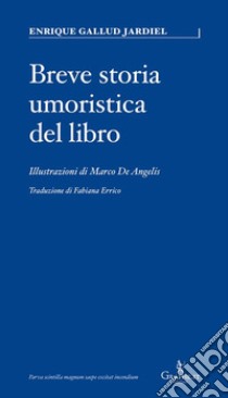 Breve storia umoristica del libro. Ediz. illustrata libro di Gallud Jardiel Enrique