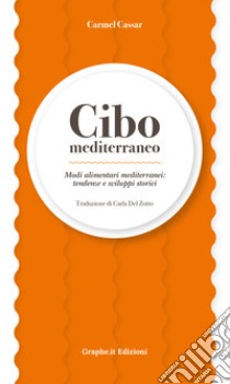 Cibo mediterraneo. Modi alimentari mediterranei: tendenze e sviluppi storici libro di Cassar Carmel