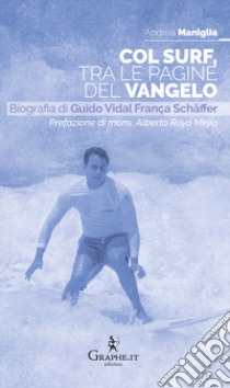 Col surf, tra le pagine del Vangelo. Biografia di Guido Vidal França Schäffer libro di Maniglia Andrea