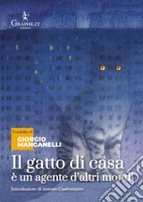 Il gatto di casa è un agente d'altri mondi. Nei territori del mito moderno libro di Manganelli Giorgio; Pagani Massimiliano