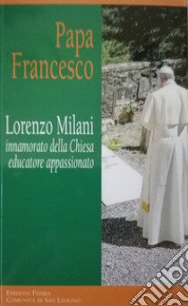 Lorenzo Milani innamorato della Chiesa educatore appassionato libro di Francesco (Jorge Mario Bergoglio)